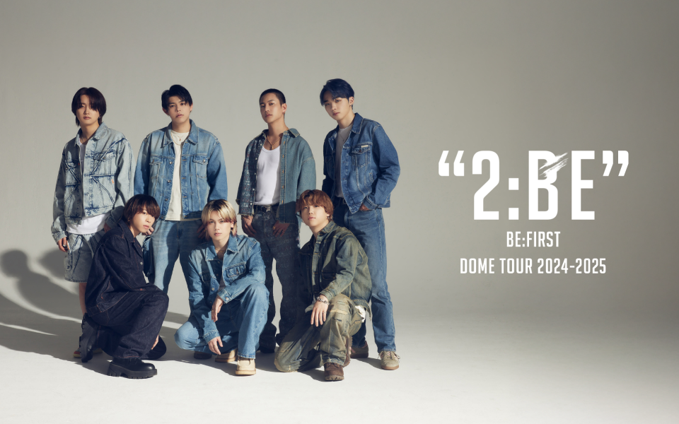 BE:FIRST DOME TOUR 2024-2025 ”2:BE”　先行抽選受付!!　11/22～24